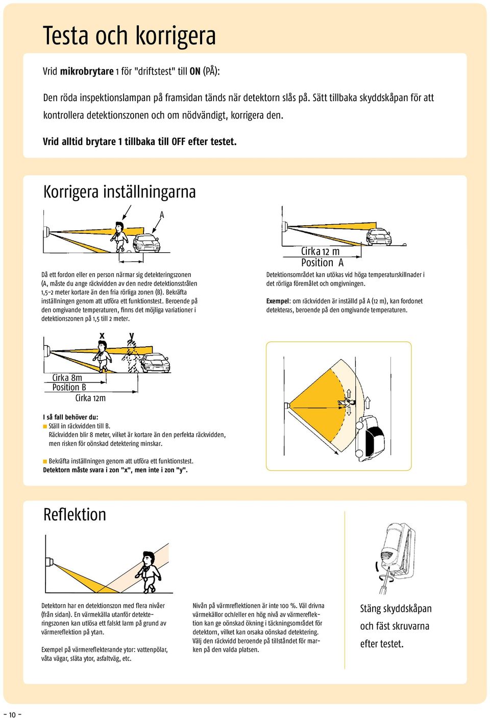 A Korrigera inställningarna Då ett ordon eller en person närmar sig detekteringszonen (A, måste du ange räckvidden av den nedre detektionsstrålen 1,5-2 meter kortare än den ria rörliga zonen (B).