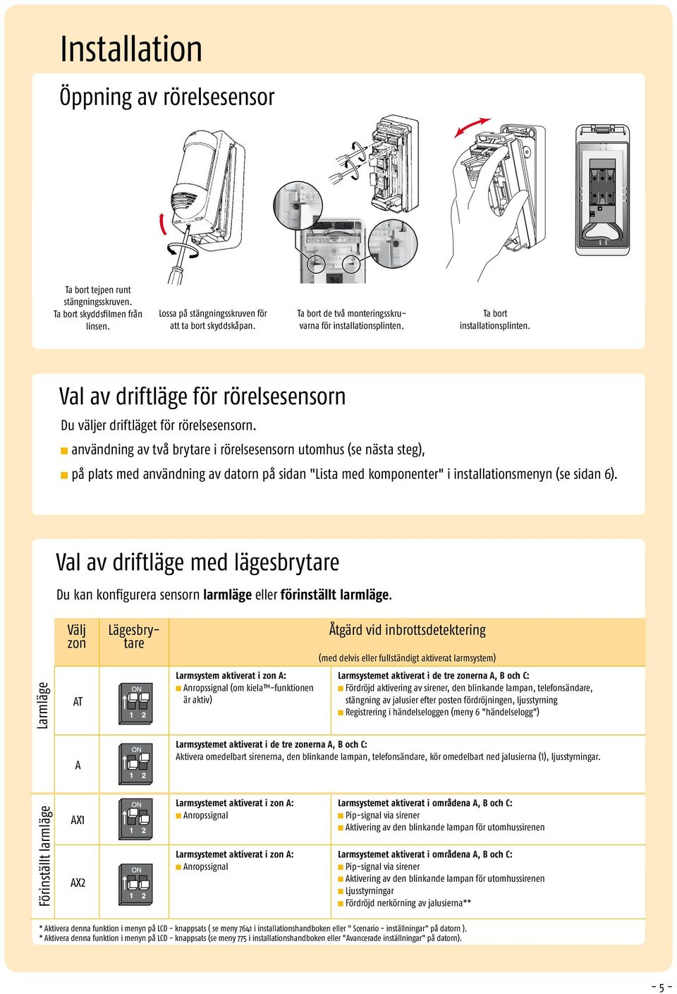 n användning av två brytare i rörelsesensorn utomhus (se nästa steg), n på plats med användning av datorn på sidan "Lista med komponenter" i installationsmenyn (se sidan 6).