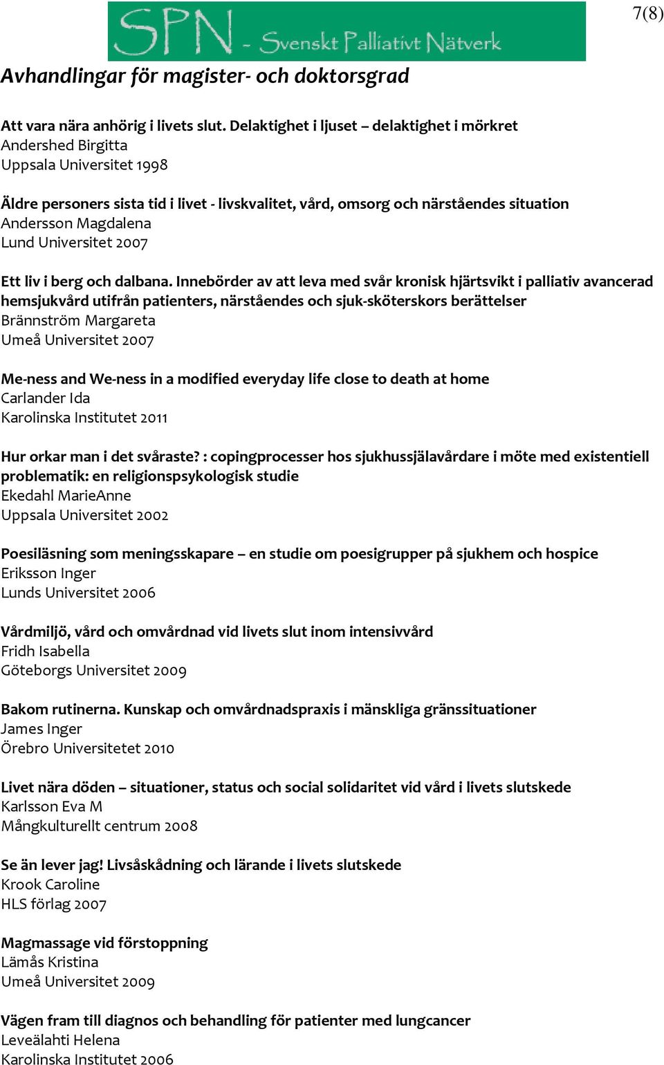 Universitet 2007 Ett liv i berg och dalbana.