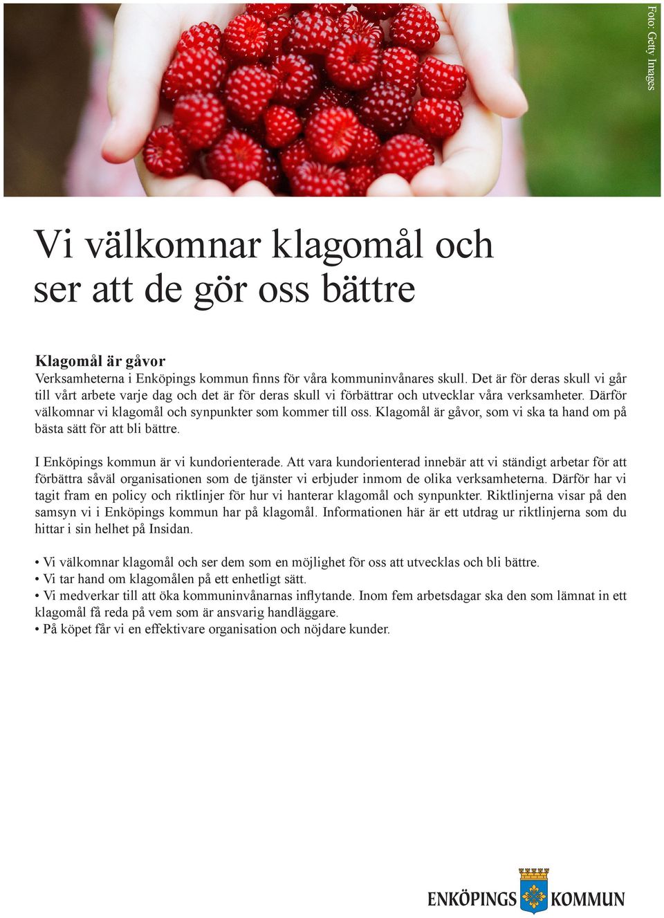 Klagomål är gåvor, som vi ska ta hand om på bästa sätt för att bli bättre. I Enköpings kommun är vi kundorienterade.