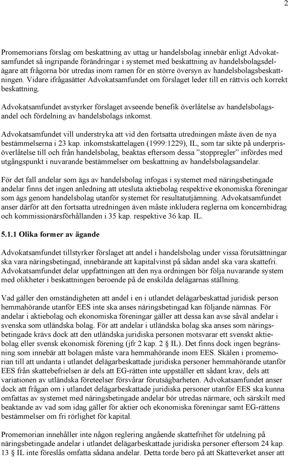 Advokatsamfundet avstyrker förslaget avseende benefik överlåtelse av handelsbolagsandel och fördelning av handelsbolags inkomst.