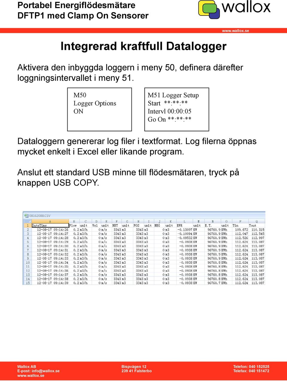 M50 Logger Options ON M51 Logger Setup Start **:**:** Intervl 00:00:05 Go On **:**:** Dataloggern genererar log