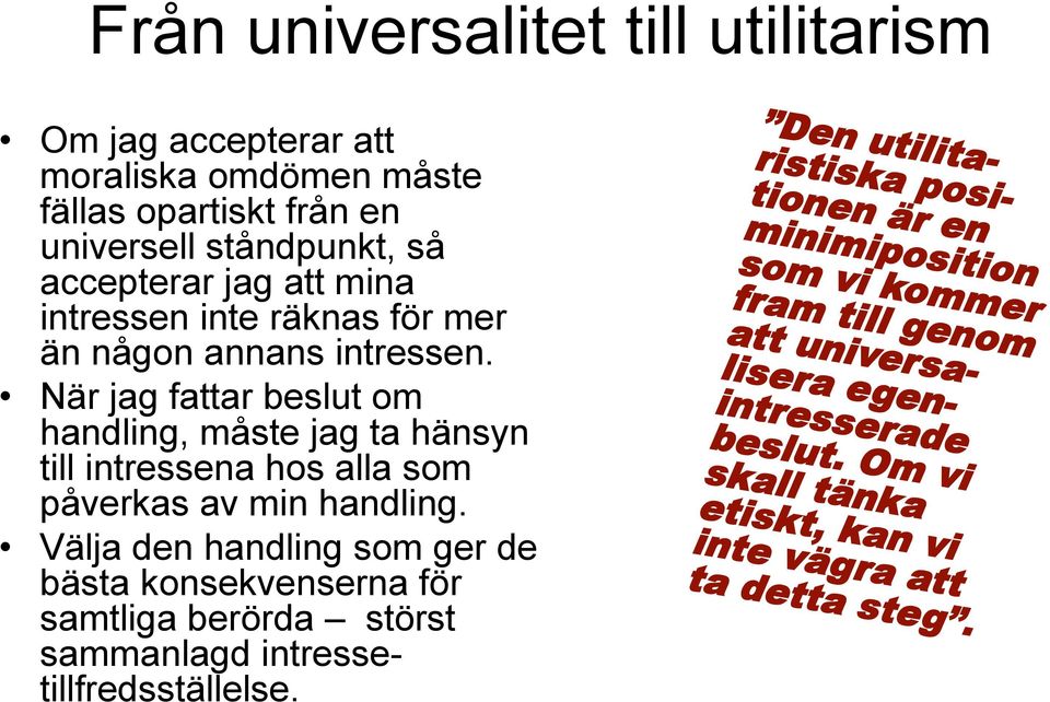 När jag fattar beslut om handling, måste jag ta hänsyn till intressena hos alla som påverkas av min handling.