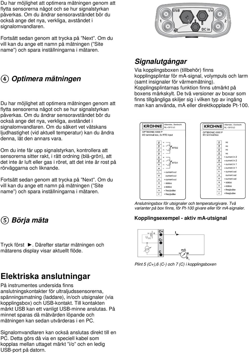 Om du vill kan du ange ett namn på mätningen ( Site name ) och spara inställningarna i mätaren.