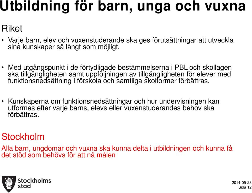 funktionsnedsättning i förskola och samtliga skolformer förbättras.