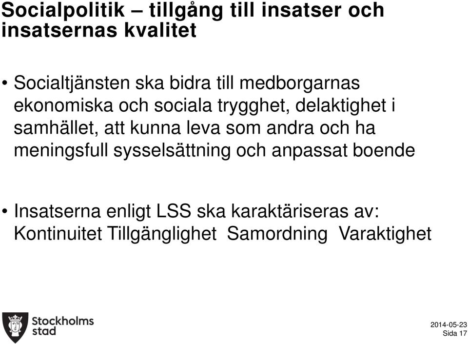 kunna leva som andra och ha meningsfull sysselsättning och anpassat boende Insatserna