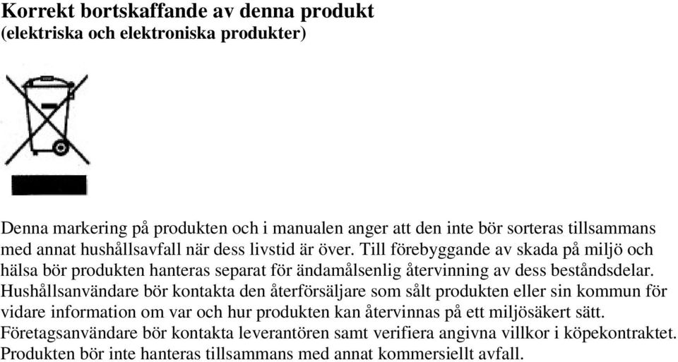 Till förebyggande av skada på miljö och hälsa bör produkten hanteras separat för ändamålsenlig återvinning av dess beståndsdelar.