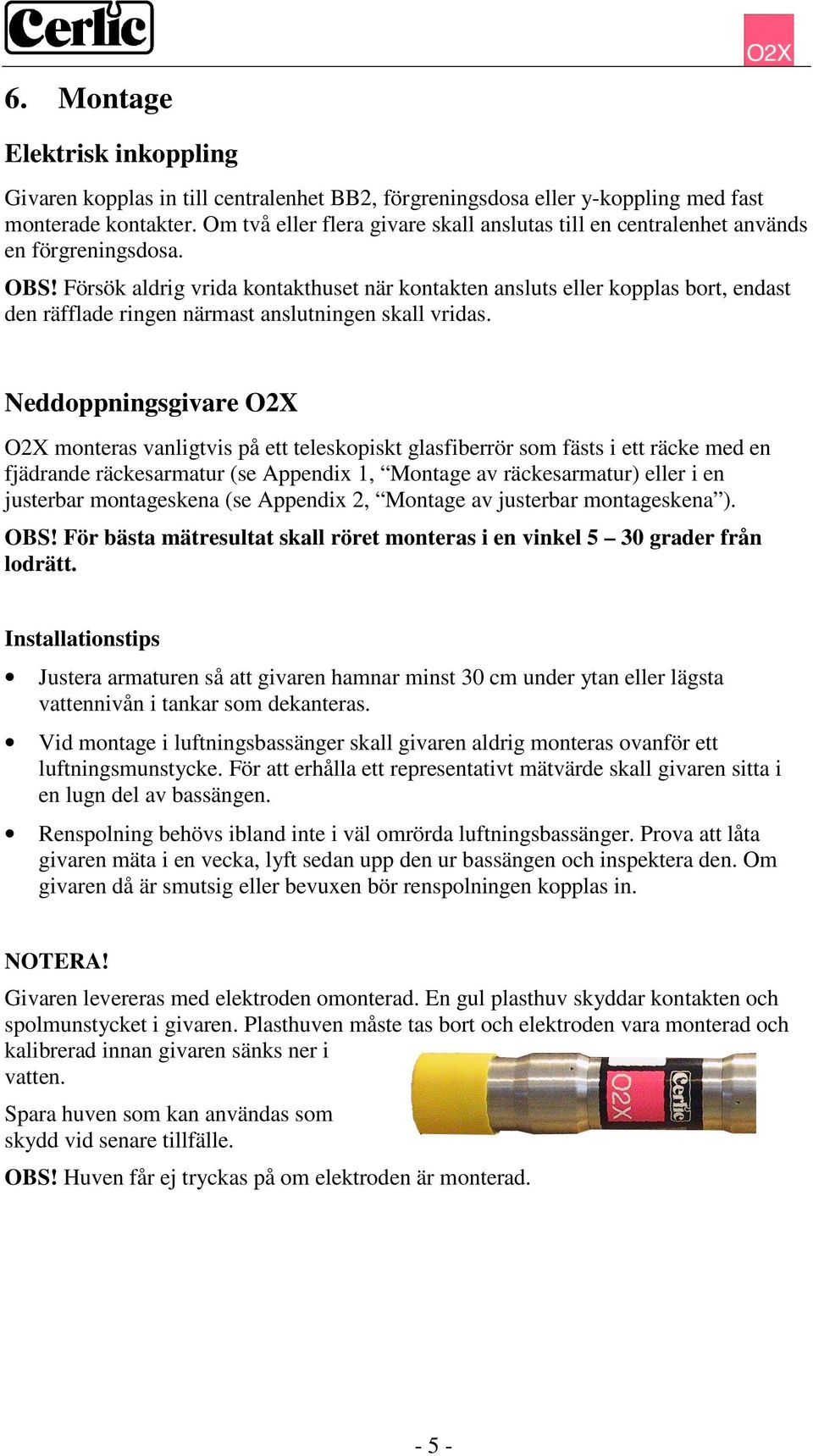 Försök aldrig vrida kontakthuset när kontakten ansluts eller kopplas bort, endast den räfflade ringen närmast anslutningen skall vridas.