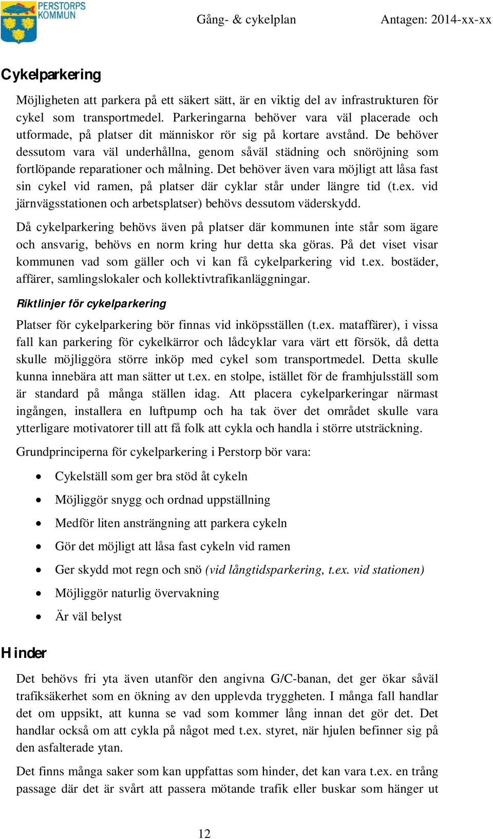 De behöver dessutom vara väl underhållna, genom såväl städning och snöröjning som fortlöpande reparationer och målning.