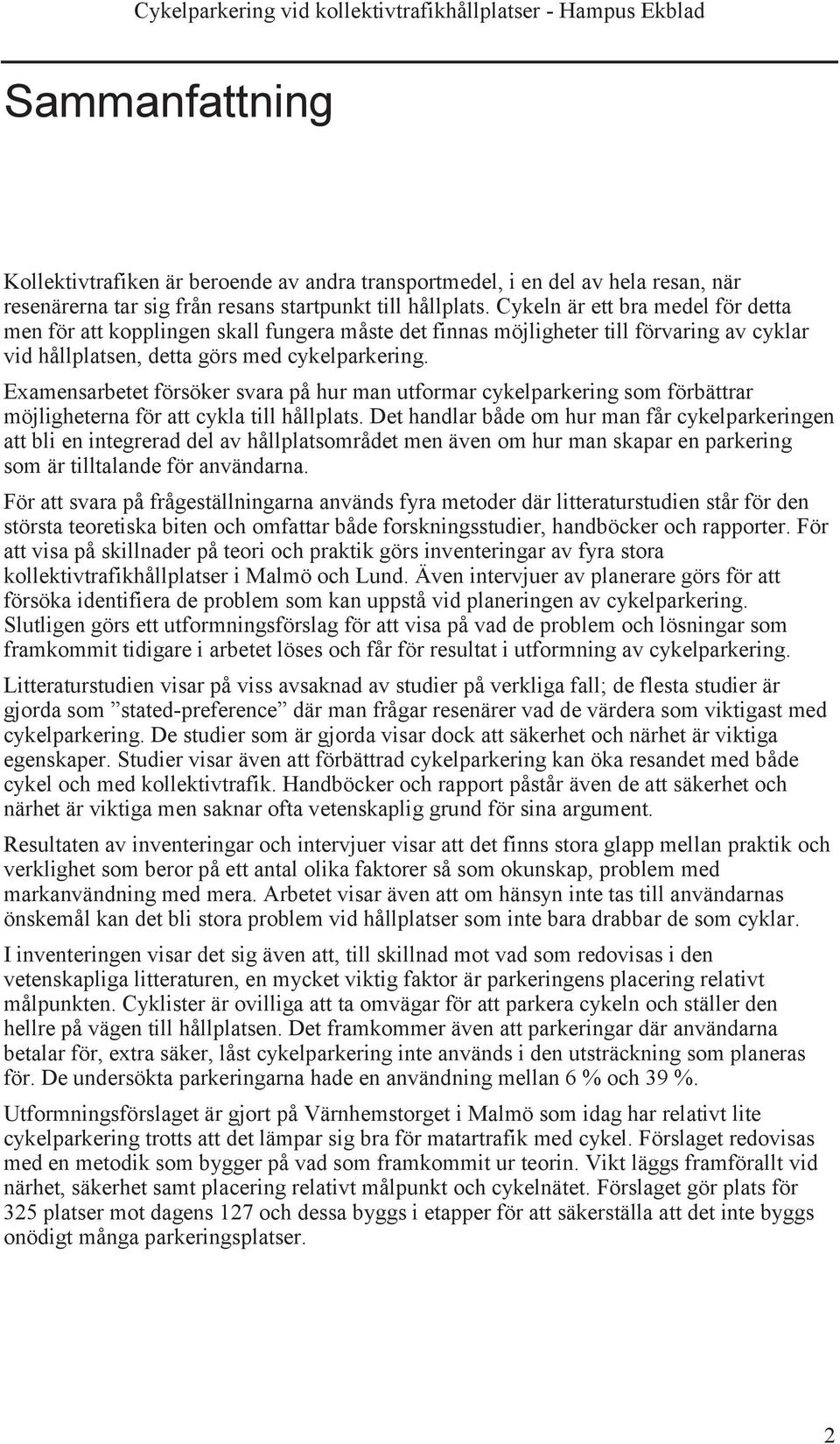 Examensarbetet försöker svara på hur man utformar cykelparkering som förbättrar möjligheterna för att cykla till hållplats.