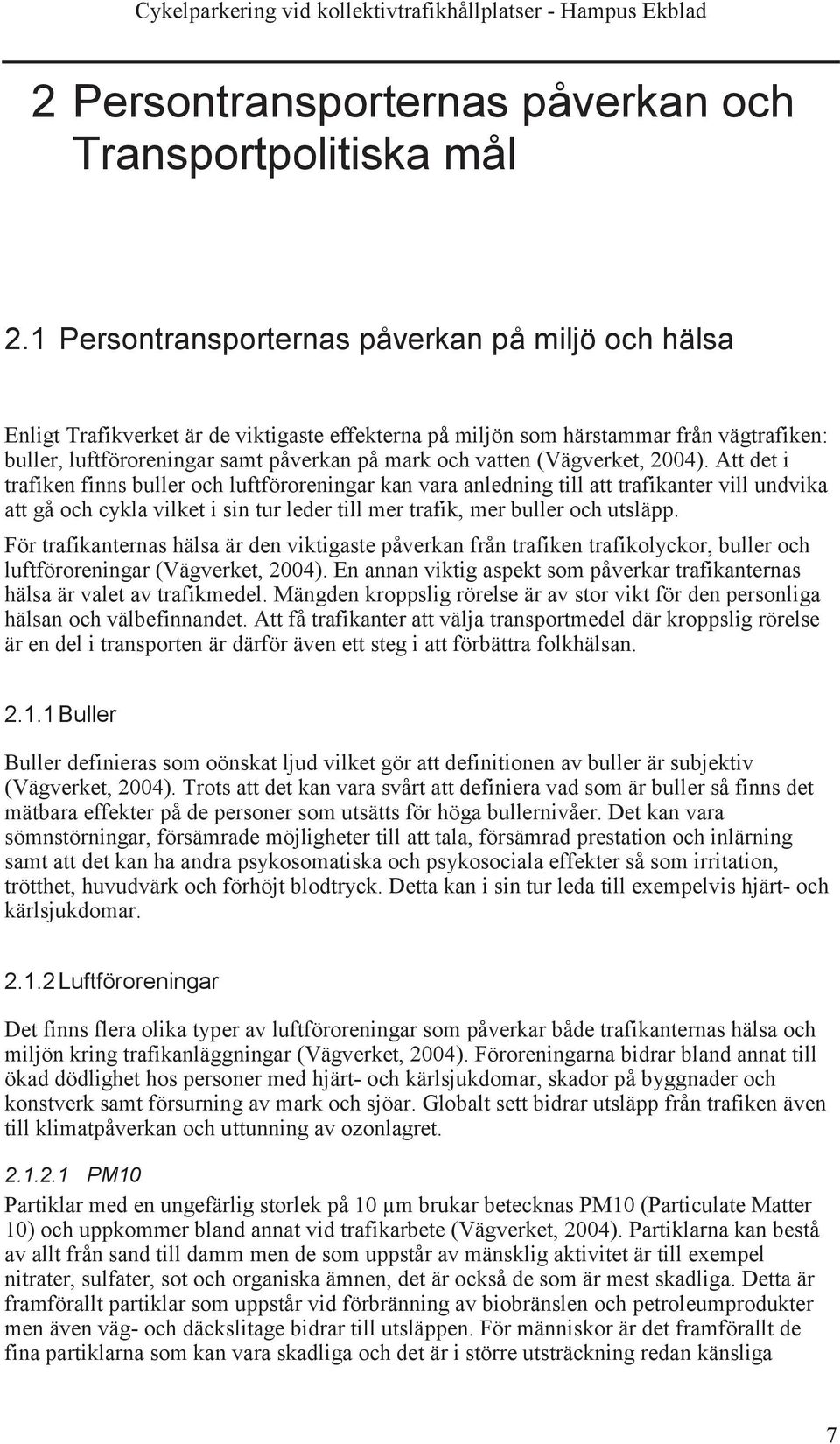 (Vägverket, 2004).