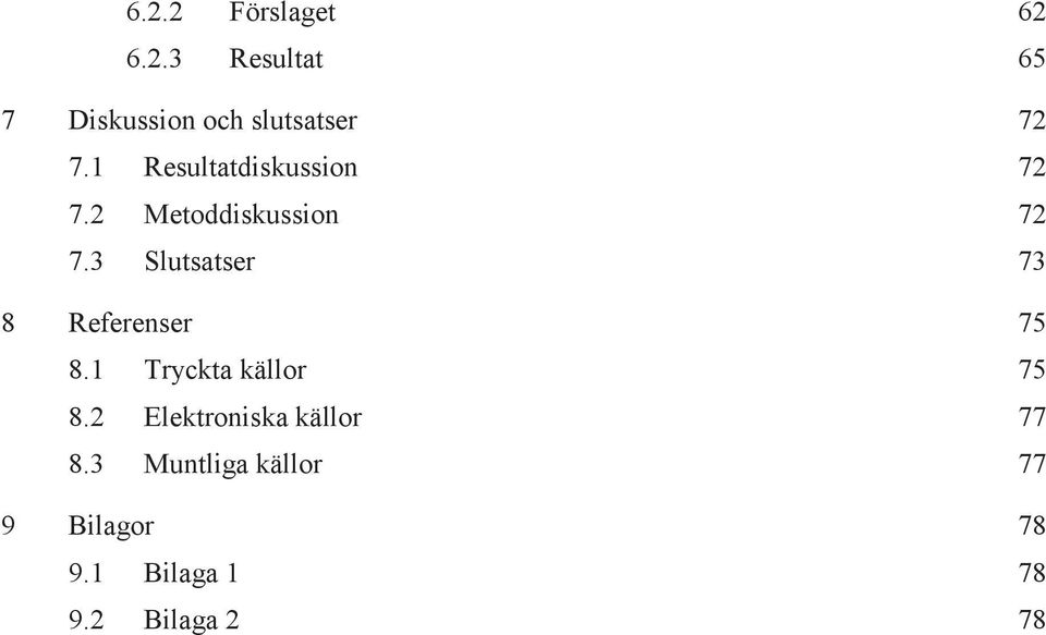 3 Slutsatser 73 8 Referenser 75 8.1 Tryckta källor 75 8.