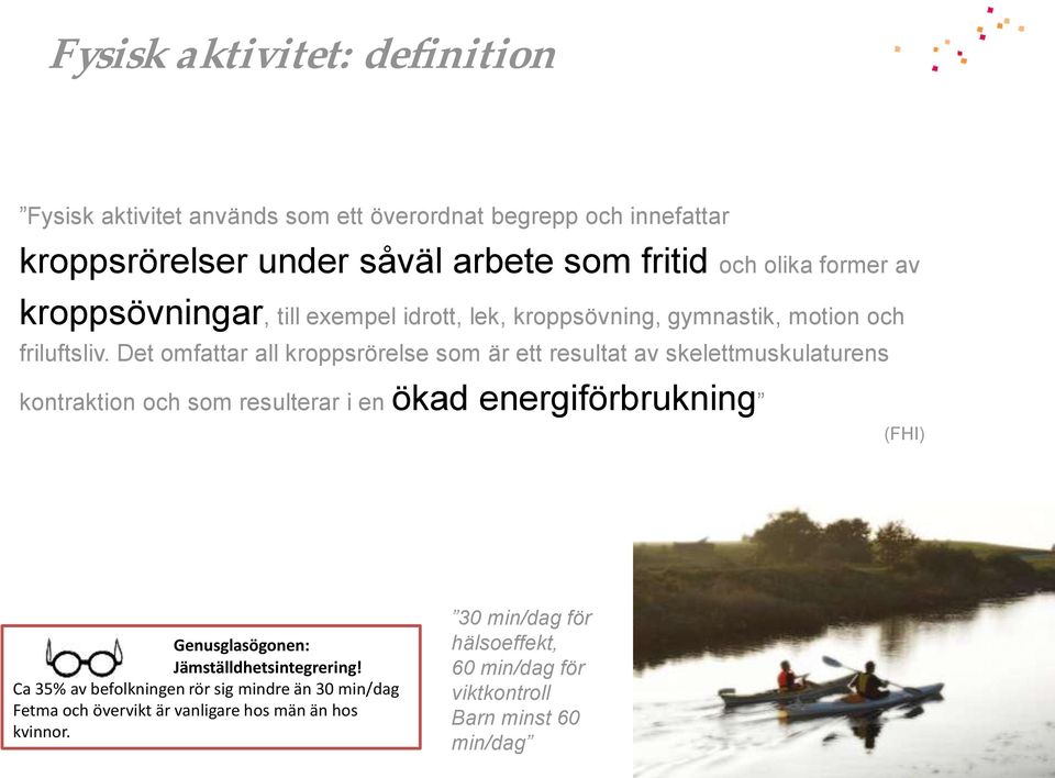 Det omfattar all kroppsrörelse som är ett resultat av skelettmuskulaturens kontraktion och som resulterar i en ökad energiförbrukning (FHI) Genusglasögonen: