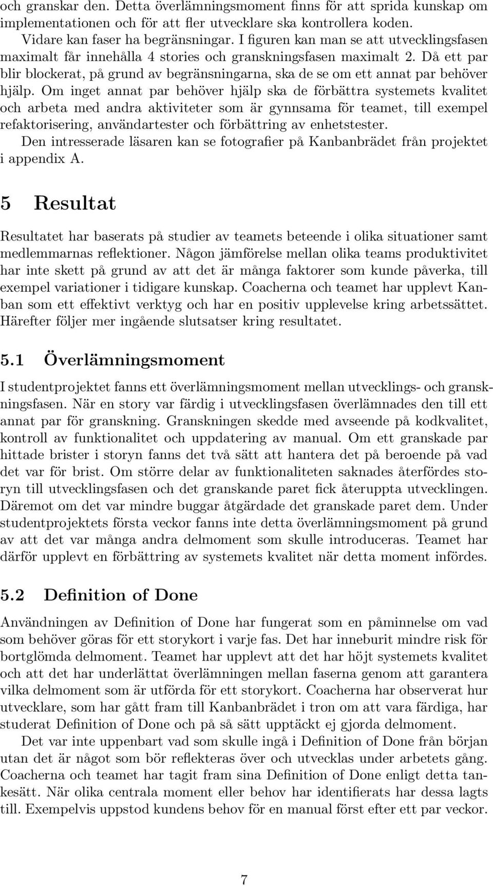 Då ett par blir blockerat, på grund av begränsningarna, ska de se om ett annat par behöver hjälp.