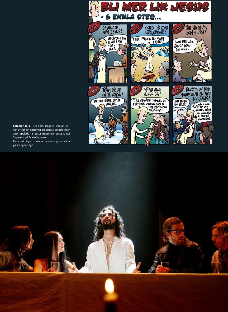 Hösten 2008 och våren 2009 spelade han Jesus i musikalen