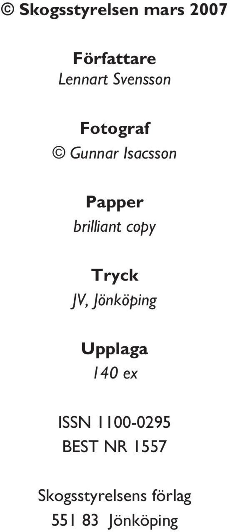 brilliant copy Tryck JV, Jönköping Upplaga 14 ex