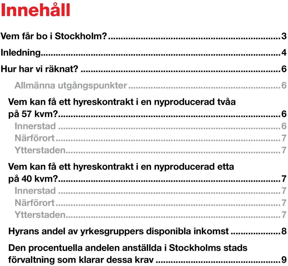 ..7 Vem kan få ett hyreskontrakt i en nyproducerad etta på 40 kvm?...7 Innerstad...7 Närförort...7 Ytterstaden.