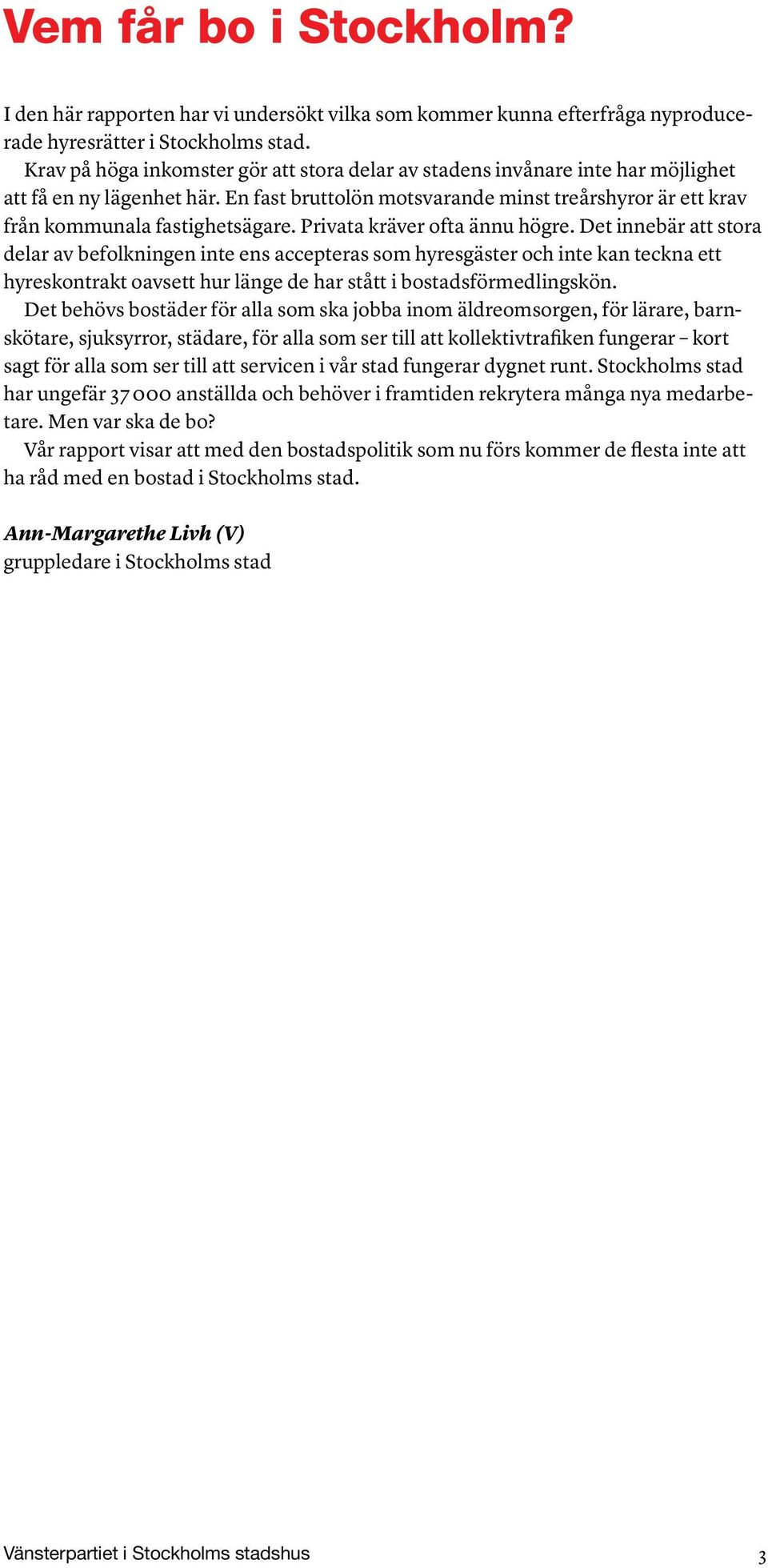 Privata kräver ofta ännu högre.