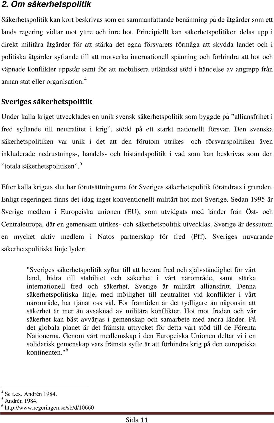 internationell spänning och förhindra att hot och väpnade konflikter uppstår samt för att mobilisera utländskt stöd i händelse av angrepp från annan stat eller organisation.