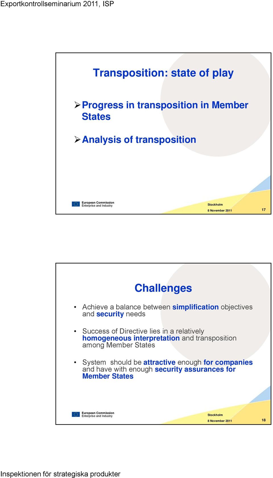 relatively homogeneous interpretation and transposition among Member States System should be attractive enough for companies and have