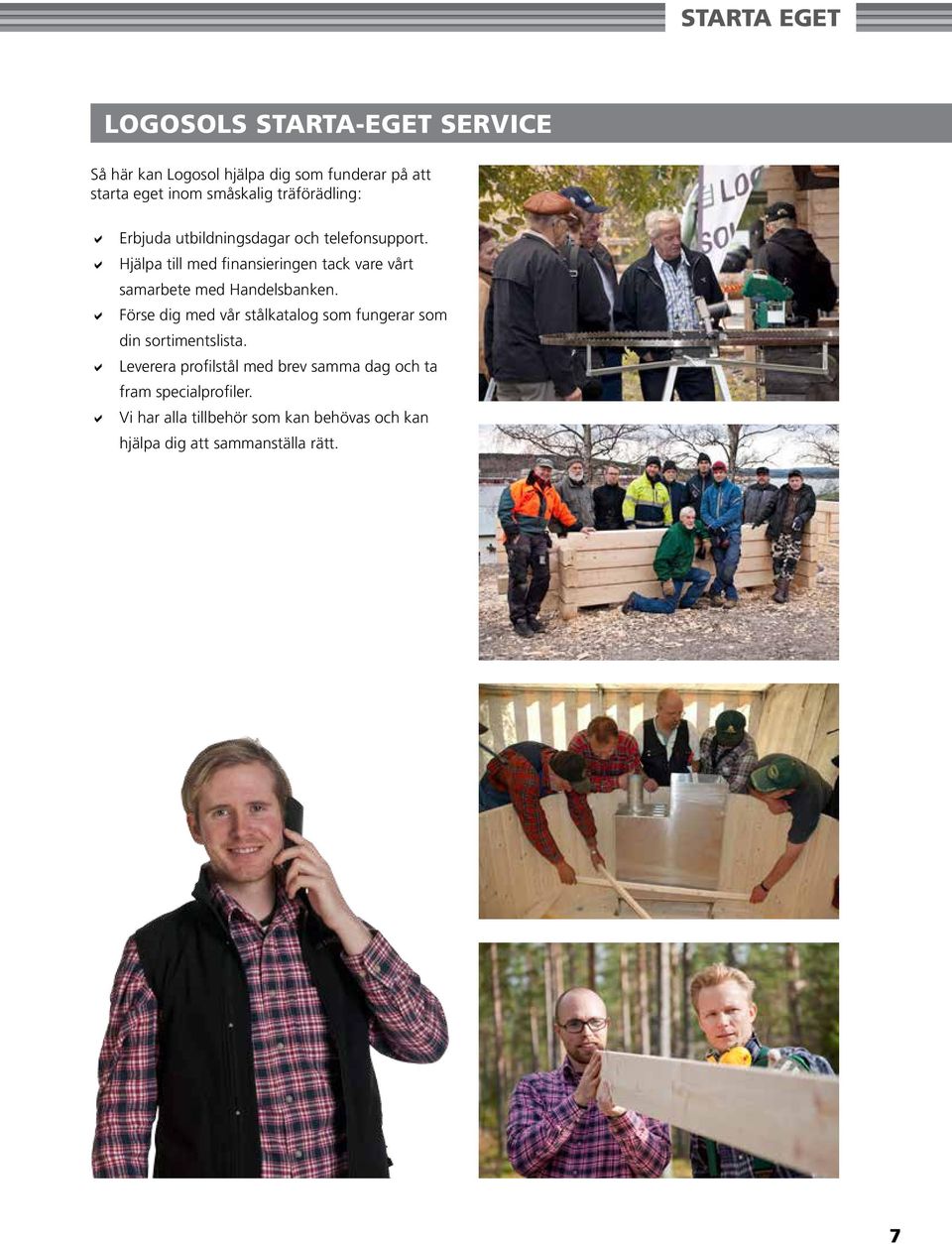 Hjälpa till med finansieringen tack vare vårt samarbete med Handelsbanken.