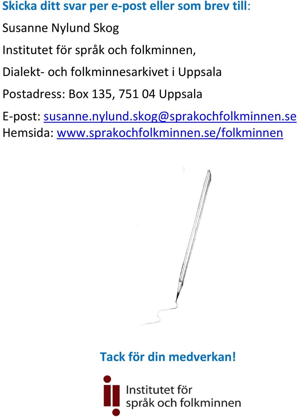 Uppsala Postadress: Box 135, 751 04 Uppsala E-post: susanne.nylund.