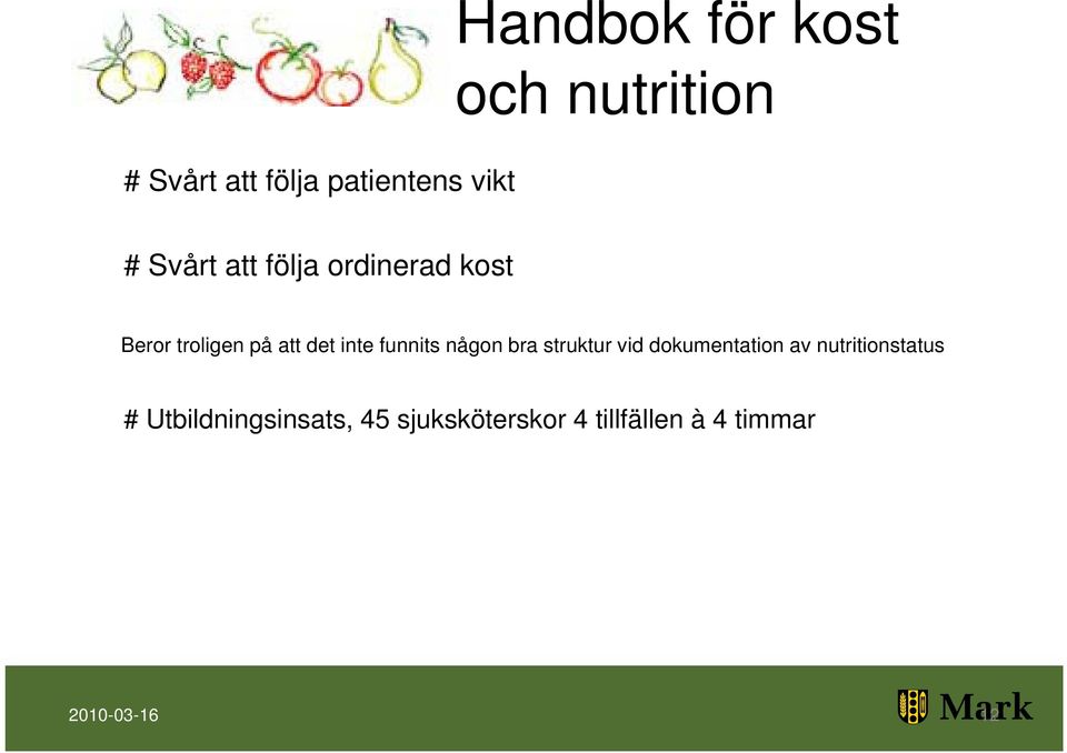 funnits någon bra struktur vid dokumentation av nutritionstatus #