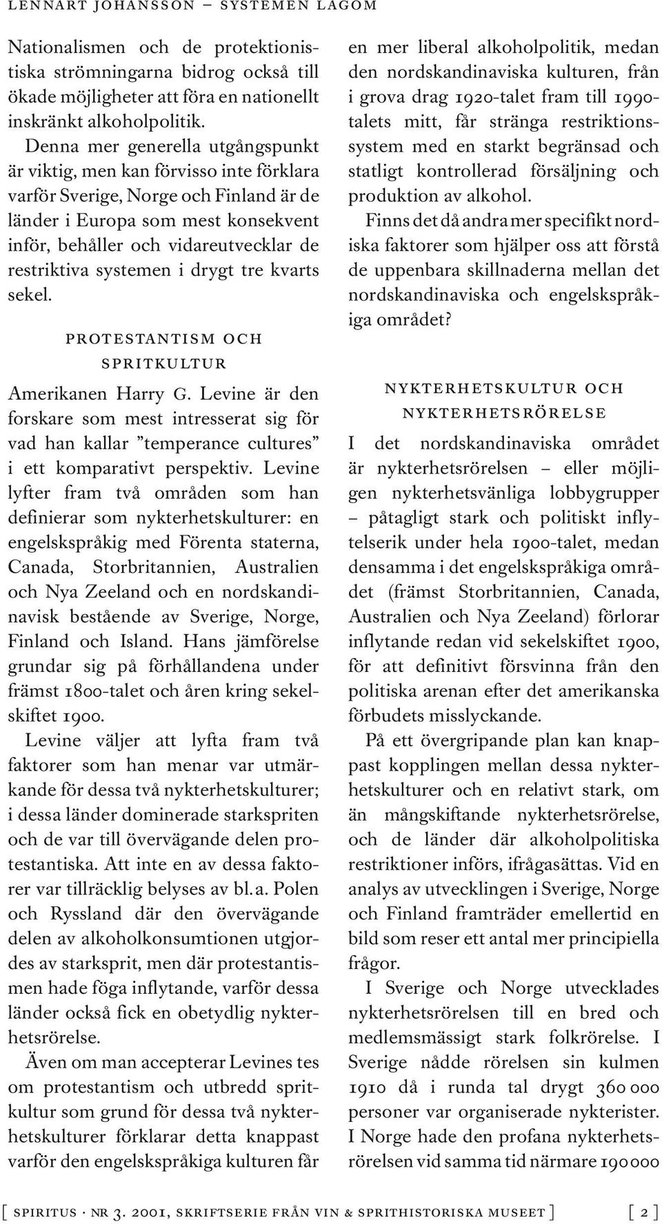 restriktiva systemen i drygt tre kvarts sekel. protestantism och spritkultur Amerikanen Harry G.
