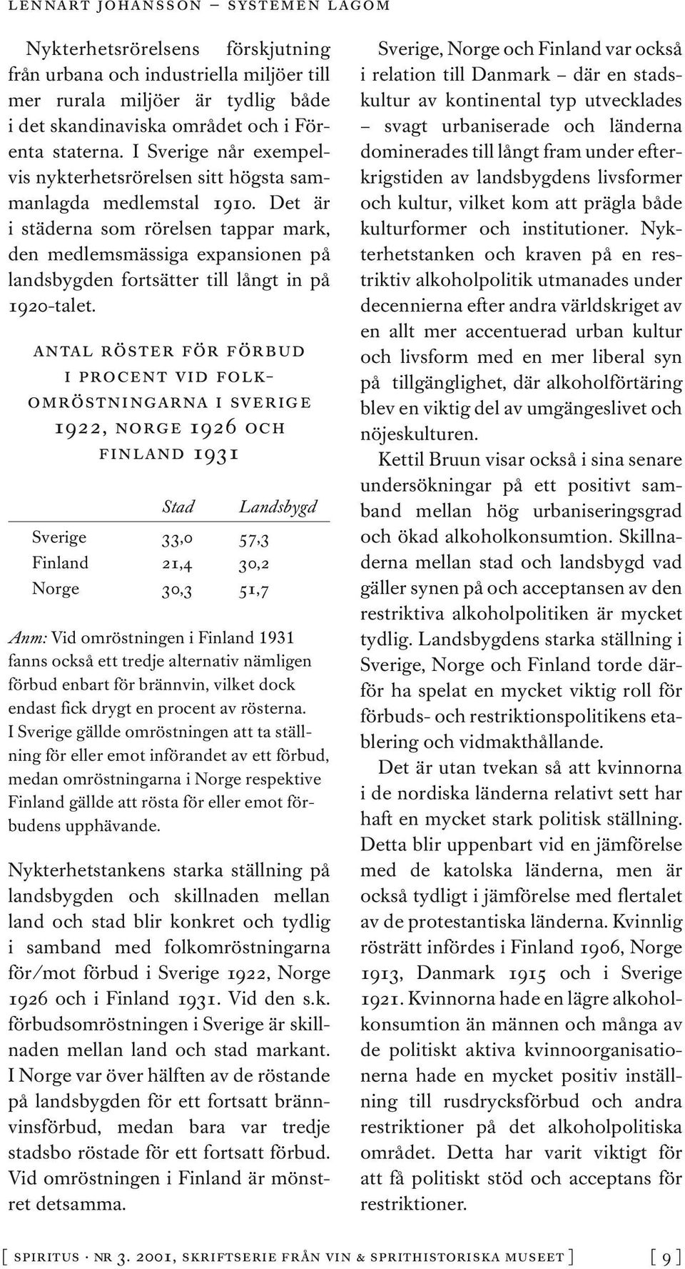 Det är i städerna som rörelsen tappar mark, den medlemsmässiga expansionen på landsbygden fortsätter till långt in på 1920-talet.