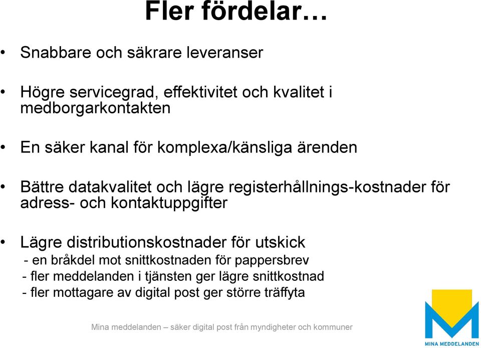 registerhållnings-kostnader för adress- och kontaktuppgifter Lägre distributionskostnader för utskick - en