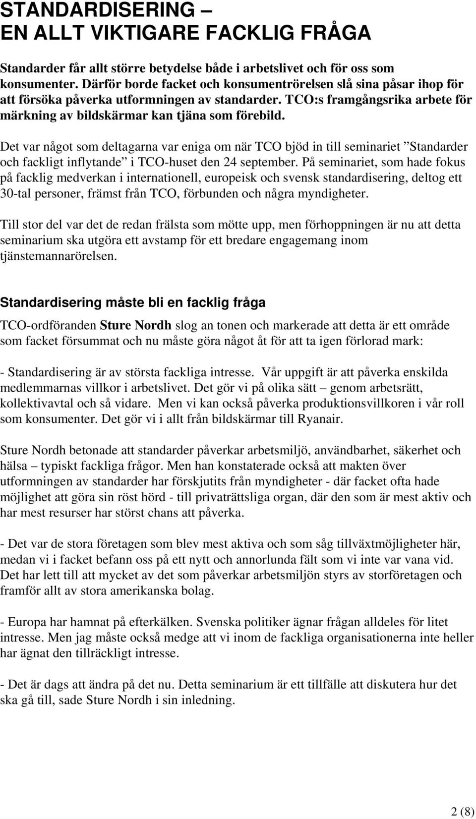 Det var något som deltagarna var eniga om när TCO bjöd in till seminariet Standarder och fackligt inflytande i TCO-huset den 24 september.