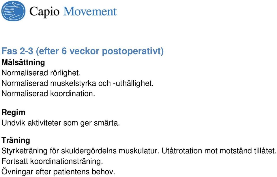 Regim Undvik aktiviteter som ger smärta.