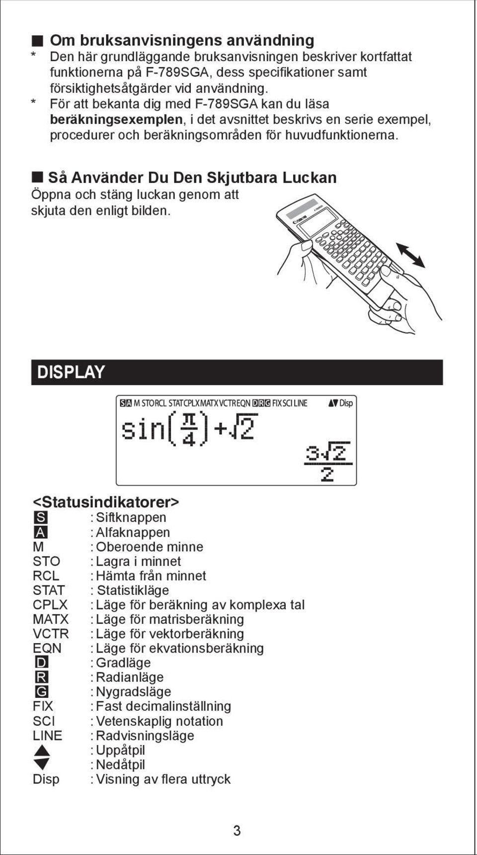 Så Använder Du Den Skjutbara Luckan Öppna och stäng luckan genom att skjuta den enligt bilden.