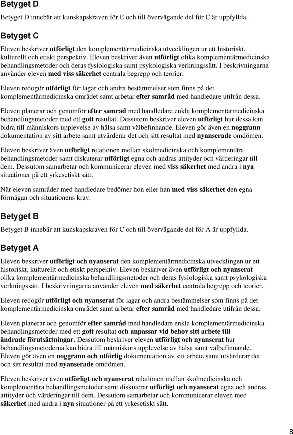 Eleven beskriver även utförligt olika komplementärmedicinska behandlingsmetoder och deras fysiologiska samt psykologiska verkningssätt.