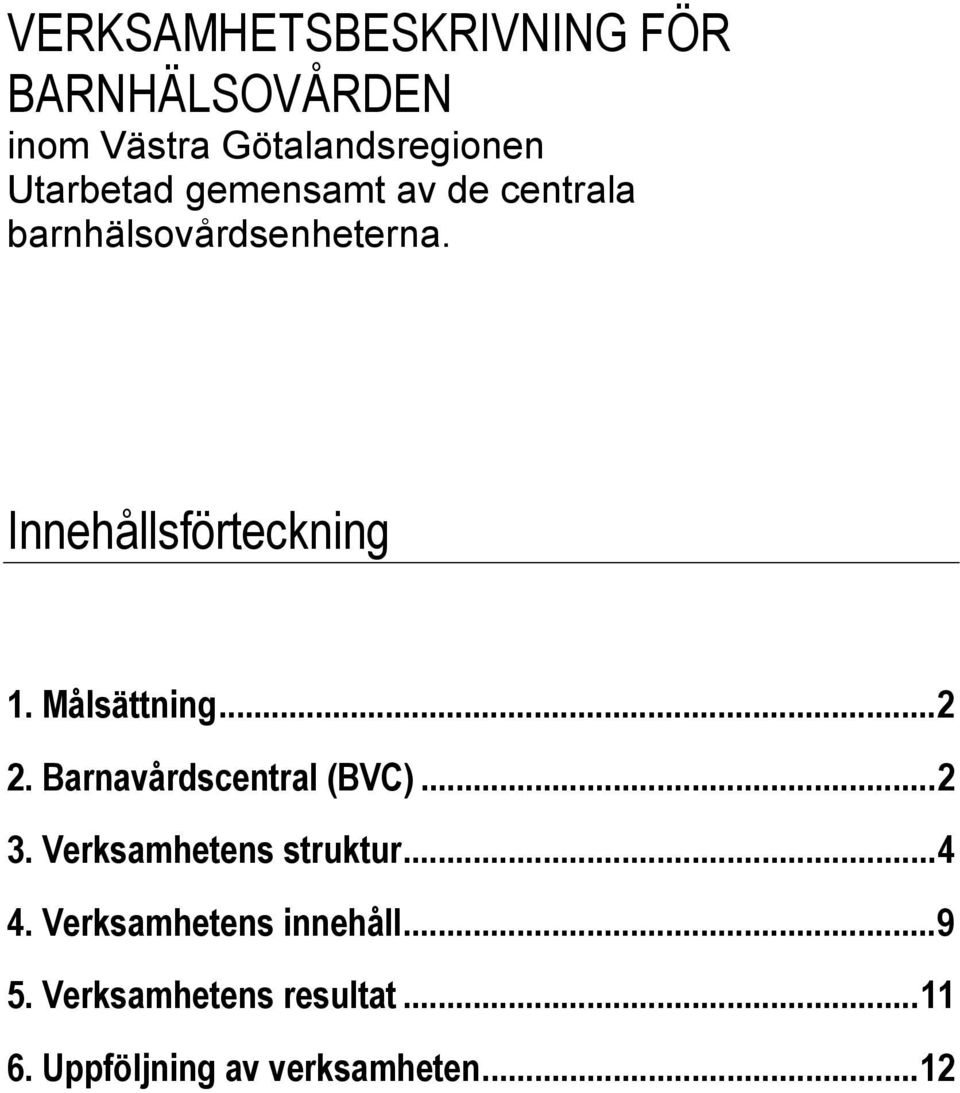 Målsättning...2 2. Barnavårdscentral (BVC)...2 3. Verksamhetens struktur...4 4.