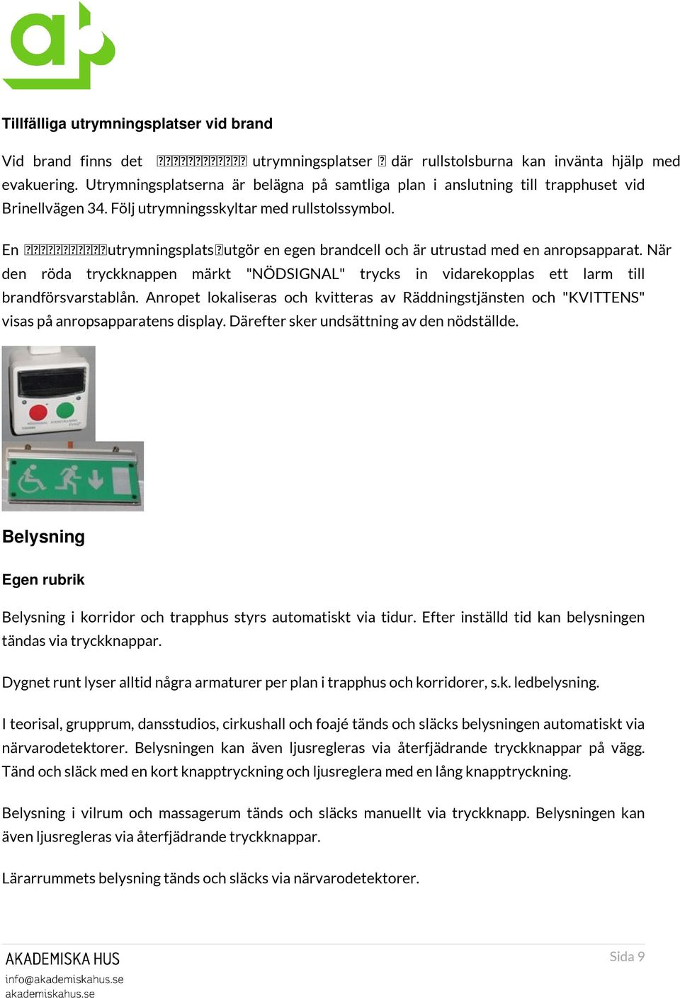 En ᴀ 琀 椀 氀 氀 昀 氀 氀 椀 最 utrymningsplats ᴀ utgör en egen brandcell och är utrustad med en anropsapparat.