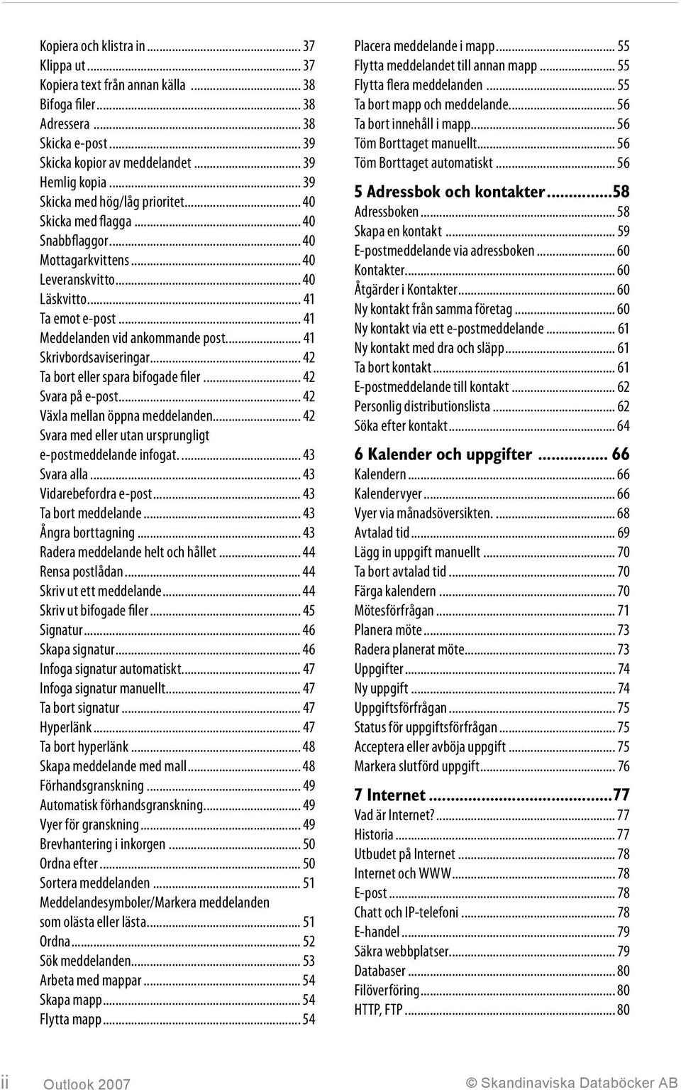 .. 41 Skrivbordsaviseringar... 42 Ta bort eller spara bifogade filer... 42 Svara på e-post... 42 Växla mellan öppna meddelanden... 42 Svara med eller utan ursprungligt e-postmeddelande infogat.