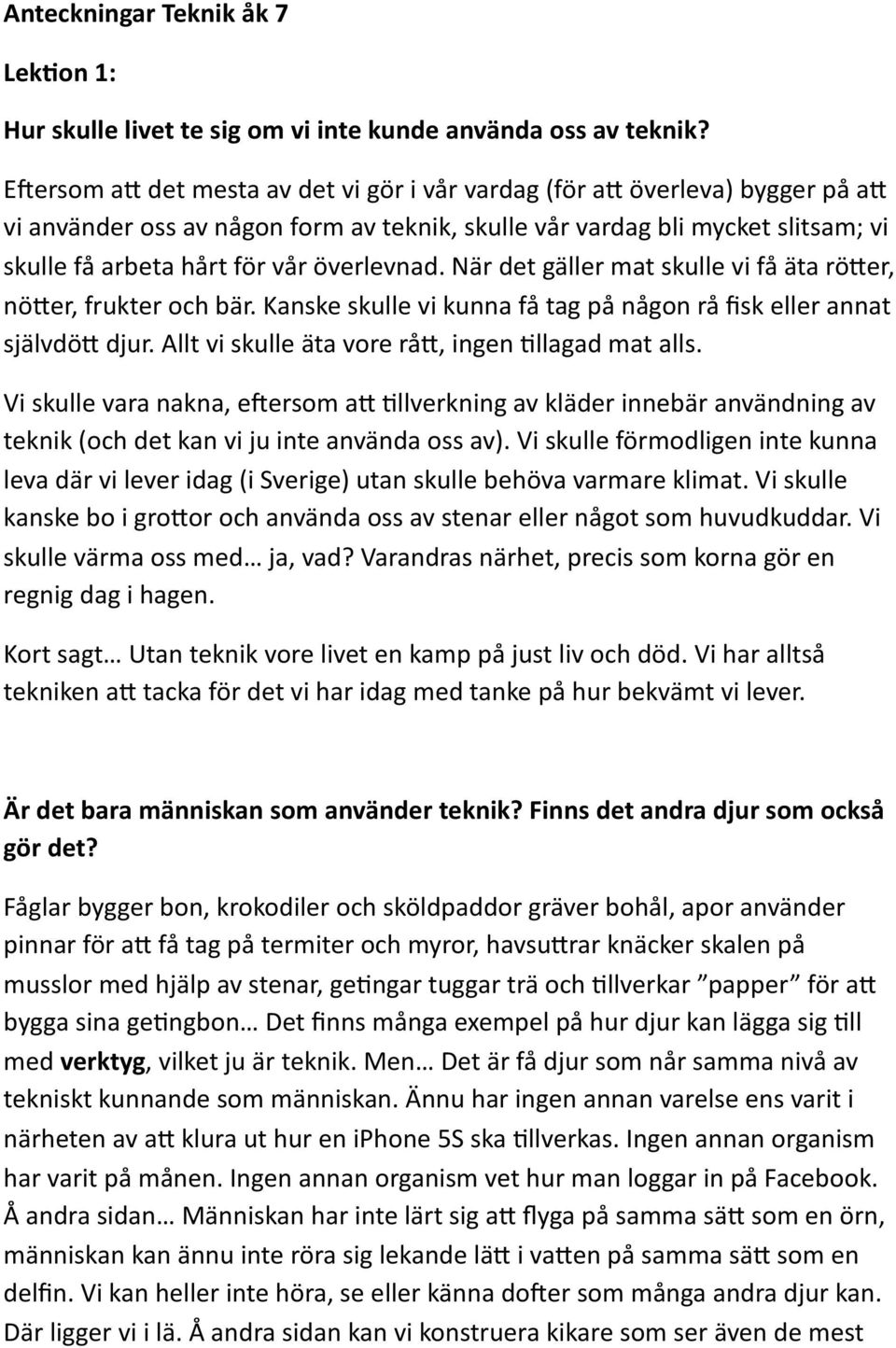 överlevnad. När det gäller mat skulle vi få äta rö*er, nö*er, frukter och bär. Kanske skulle vi kunna få tag på någon rå fisk eller annat självdö* djur.