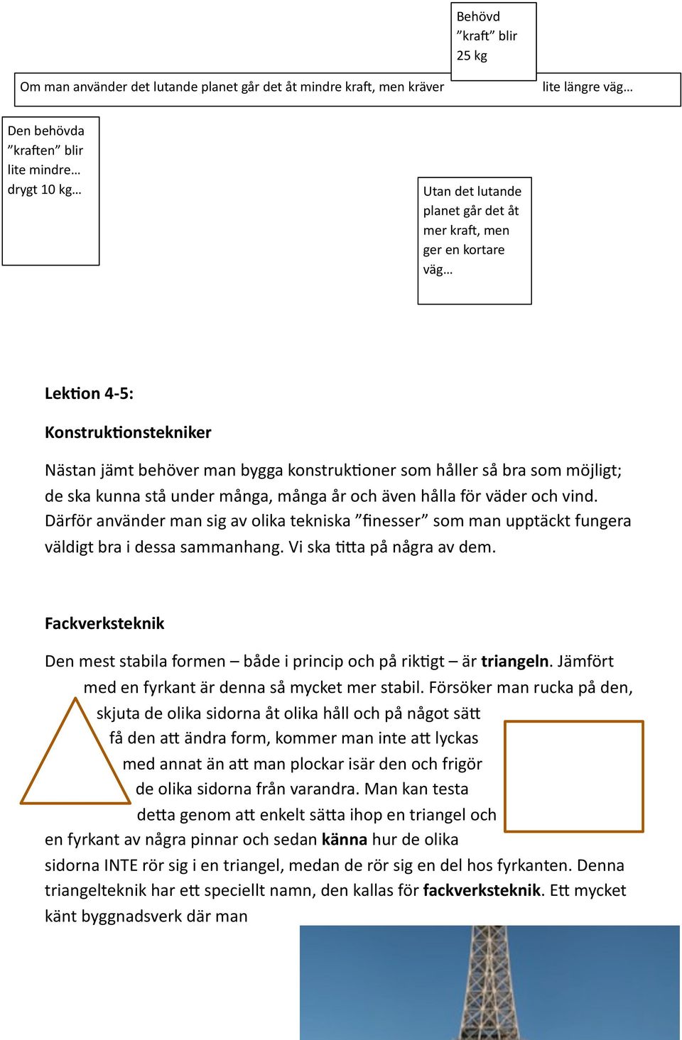 väder och vind. Därför använder man sig av olika tekniska finesser som man upptäckt fungera väldigt bra i dessa sammanhang. Vi ska G*a på några av dem.