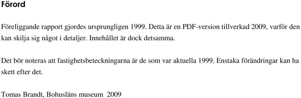 detaljer. Innehållet är dock detsamma.