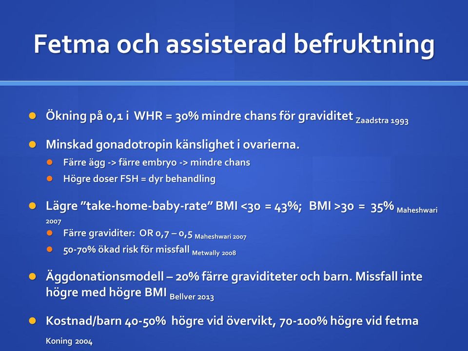 Färre ägg -> färre embryo -> mindre chans Högre doser FSH = dyr behandling Lägre take-home-baby-rate BMI <30 = 43%; BMI >30 = 35%