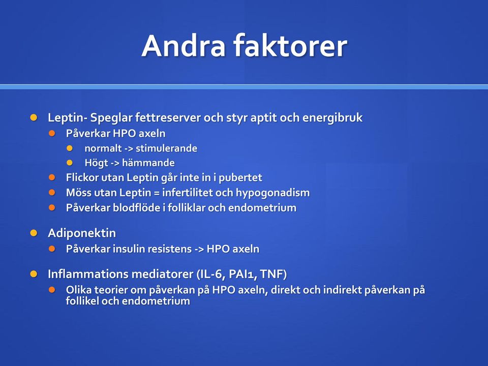 hypogonadism Påverkar blodflöde i folliklar och endometrium Adiponektin Påverkar insulin resistens -> HPO axeln