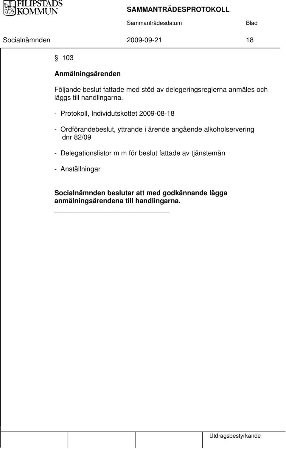 - Protokoll, Individutskottet 2009-08-18 - Ordförandebeslut, yttrande i ärende angående alkoholservering