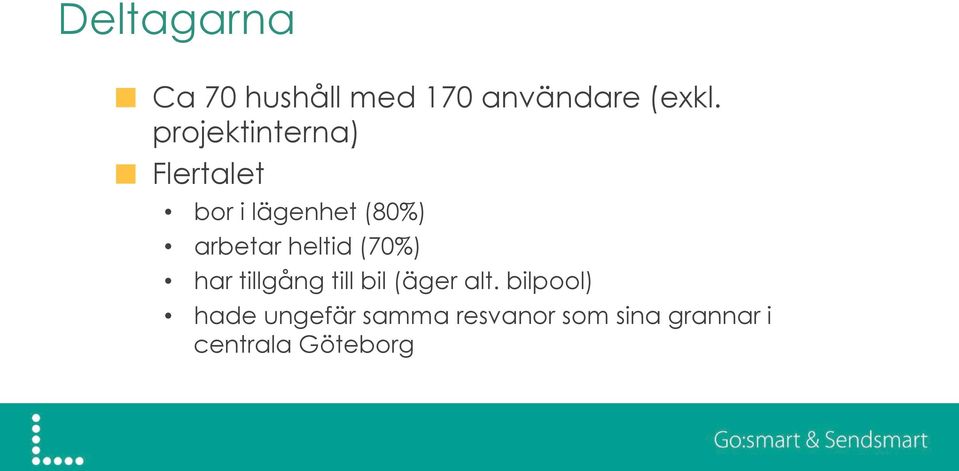 Flertalet bor i lägenhet (80%) arbetar heltid (70%) har