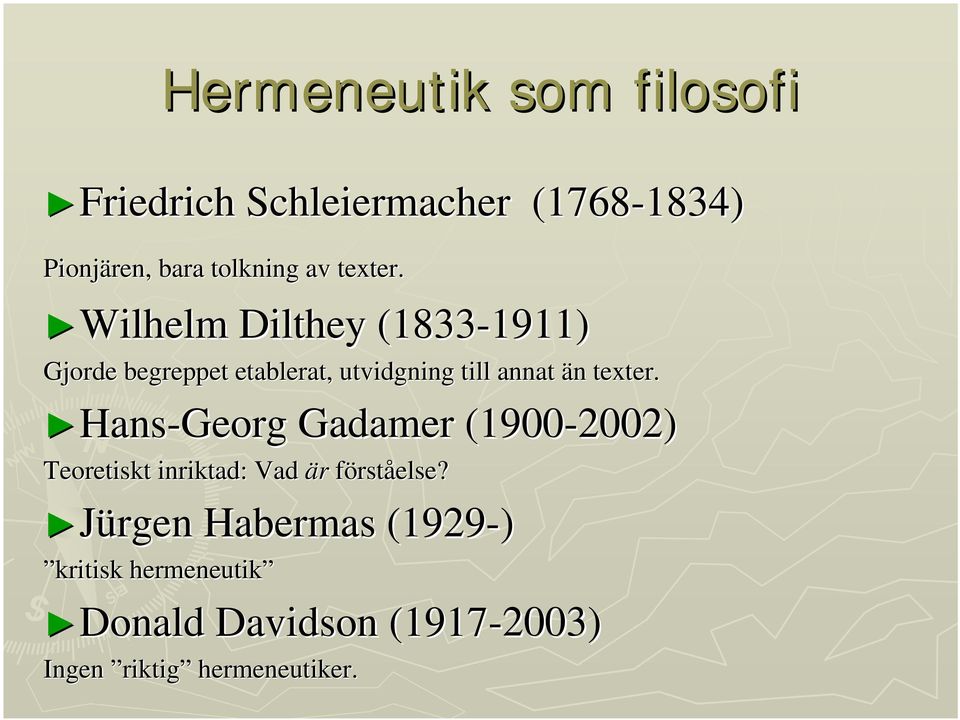 Wilhelm Dilthey (1833-1911) 1911) Gjorde begreppet etablerat, utvidgning till annat än n