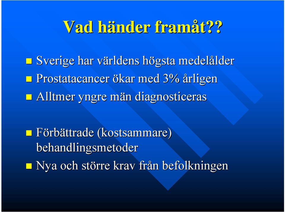 Prostatacancer ökar med 3% årligen Alltmer yngre män m n