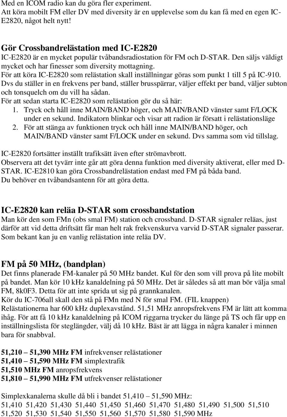 För att köra IC-E2820 som relästation skall inställningar göras som punkt 1 till 5 på IC-910.