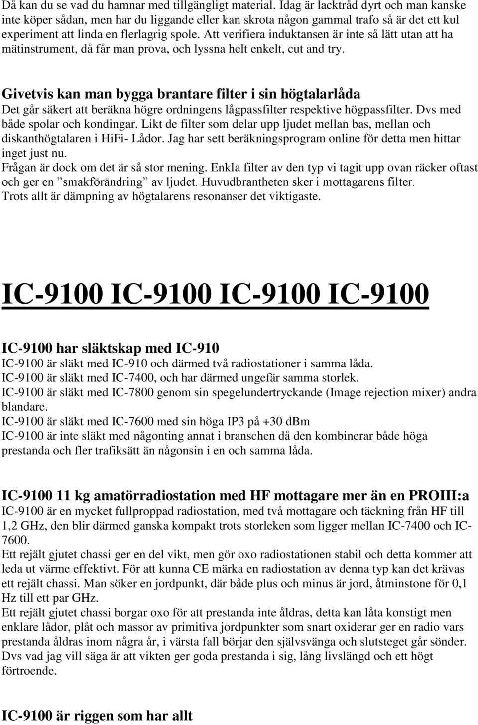 Att verifiera induktansen är inte så lätt utan att ha mätinstrument, då får man prova, och lyssna helt enkelt, cut and try.