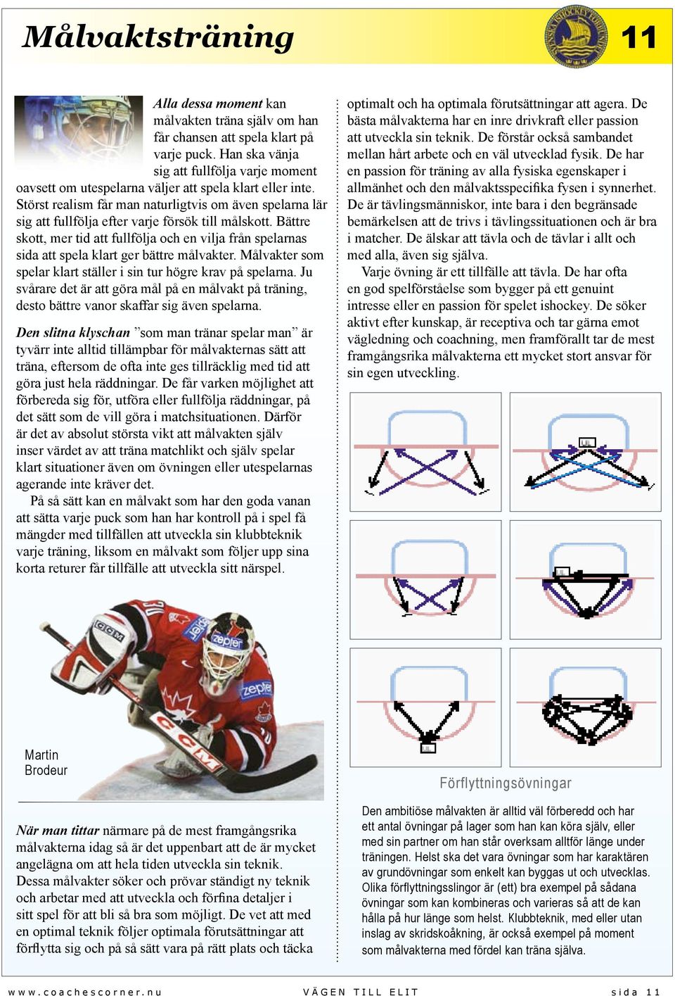 Bättre skott, mer tid att fullfölja och en vilja från spelarnas sida att spela klart ger bättre målvakter. Målvakter som spelar klart ställer i sin tur högre krav på spelarna.
