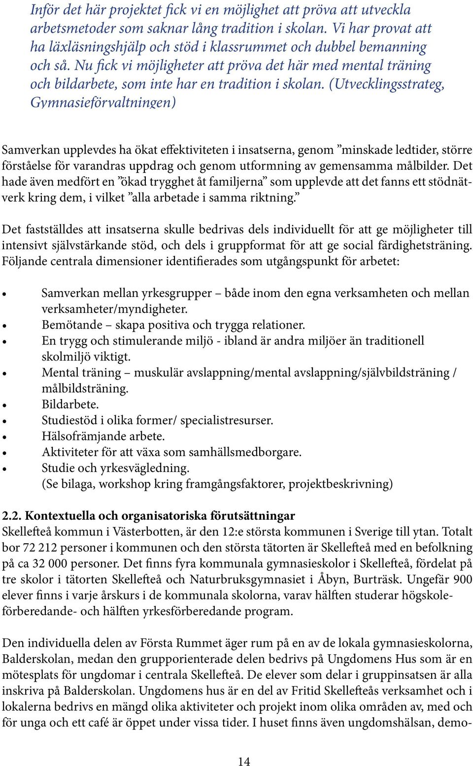 Nu fick vi möjligheter att pröva det här med mental träning och bildarbete, som inte har en tradition i skolan.